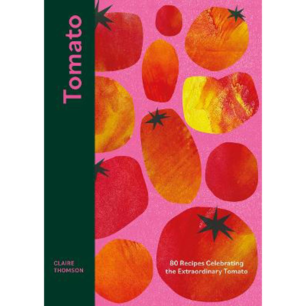 Tomato: 80 Recipes Celebrating the Extraordinary Tomato (Hardback) - Claire Thomson